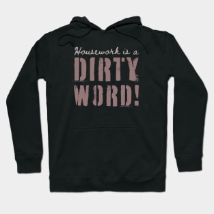 Housework is a Dirty Word – Funny - Typography Hoodie